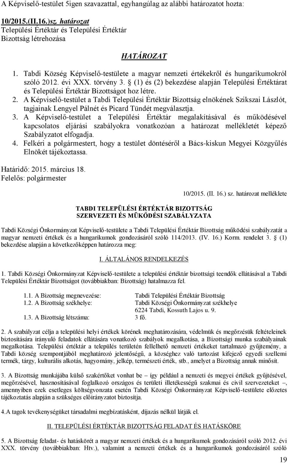 (1) és (2) bekezdése alapján Települési Értéktárat és Települési Értéktár Bizottságot hoz létre. 2.