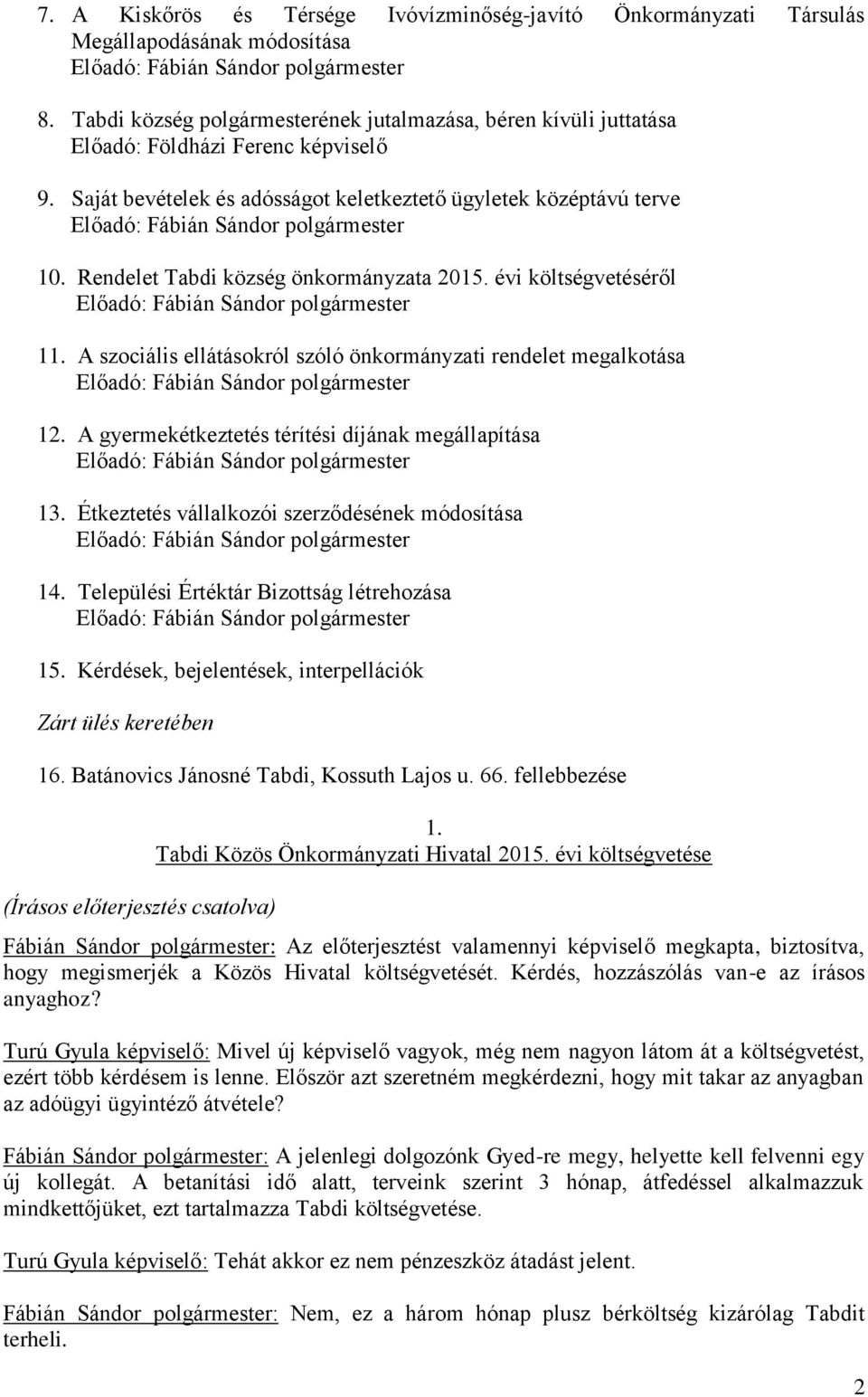 Saját bevételek és adósságot keletkeztető ügyletek középtávú terve Előadó: Fábián Sándor polgármester 10. Rendelet Tabdi község önkormányzata 2015.