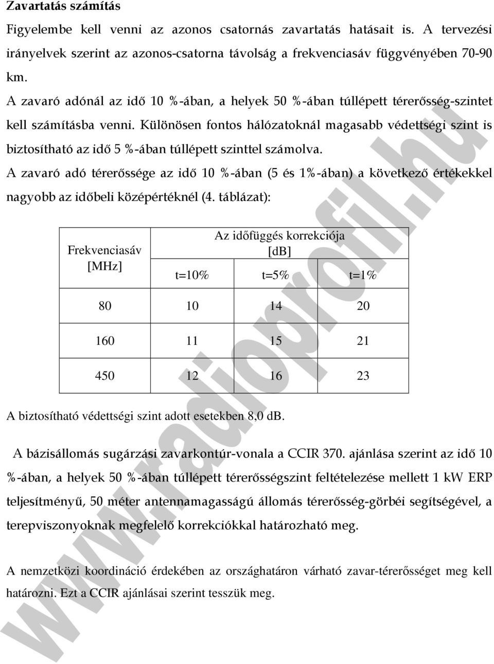 Különösen fontos hálózatoknál magasabb védettségi szint is biztosítható az idı 5 %-ában túllépett szinttel számolva.