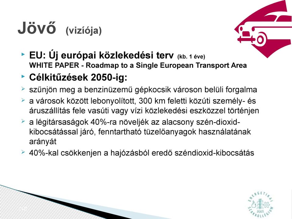 városon belüli forgalma a városok között lebonyolított, 300 km feletti közúti személy- és áruszállítás fele vasúti vagy vízi