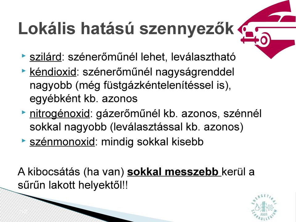 azonos nitrogénoxid: gázerőműnél kb. azonos, szénnél sokkal nagyobb (leválasztással kb.