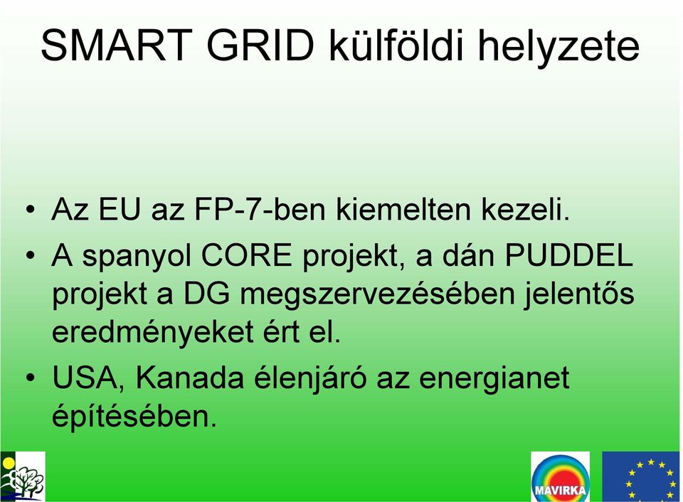 A spanyol CORE projekt, a dán PUDDEL projekt a DG
