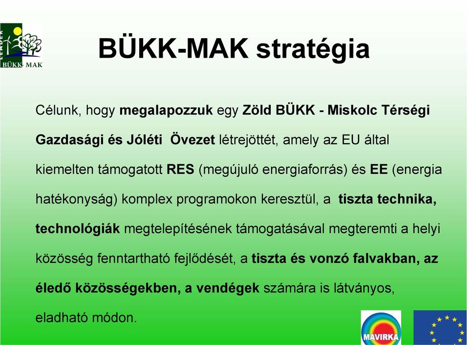 komplex programokon keresztül, a tiszta technika, technológiák megtelepítésének támogatásával megteremti a helyi