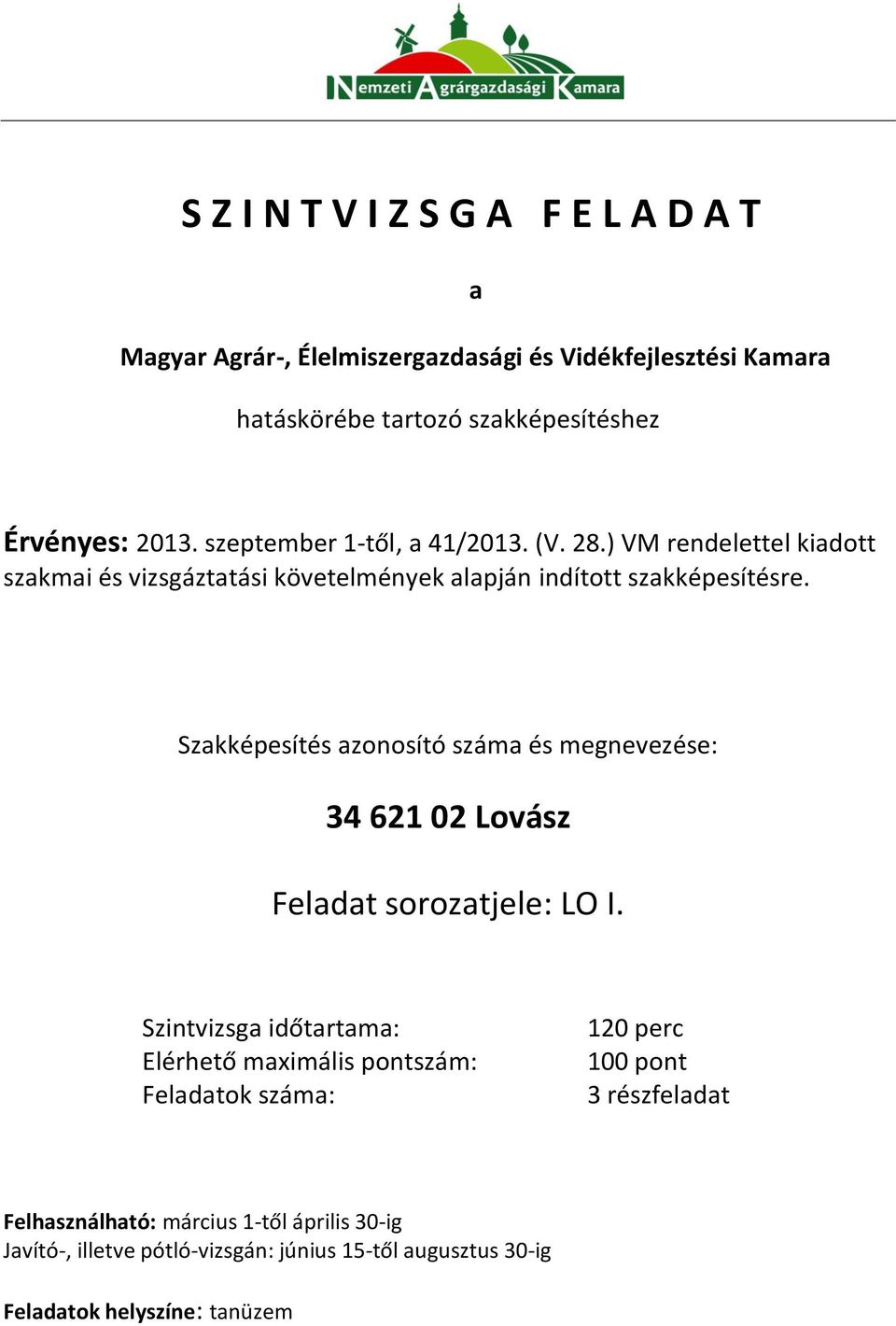 Szakképesítés azonosító száma és megnevezése: Szintvizsga időtartama: Elérhető maximális pontszám: Feladatok száma: 120 perc 100 pont