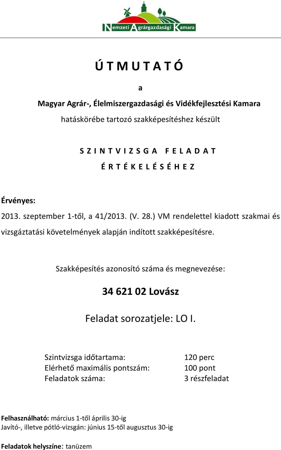) VM rendelettel kiadott szakmai és vizsgáztatási követelmények alapján indított szakképesítésre.