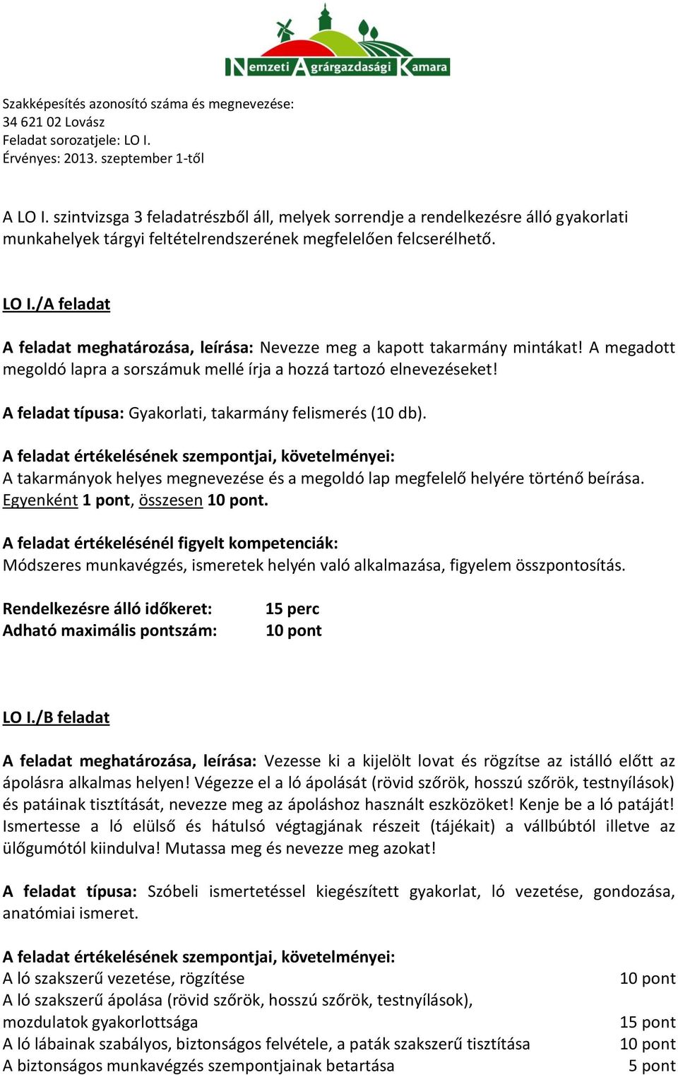 A takarmányok helyes megnevezése és a megoldó lap megfelelő helyére történő beírása. Egyenként 1 pont, összesen.
