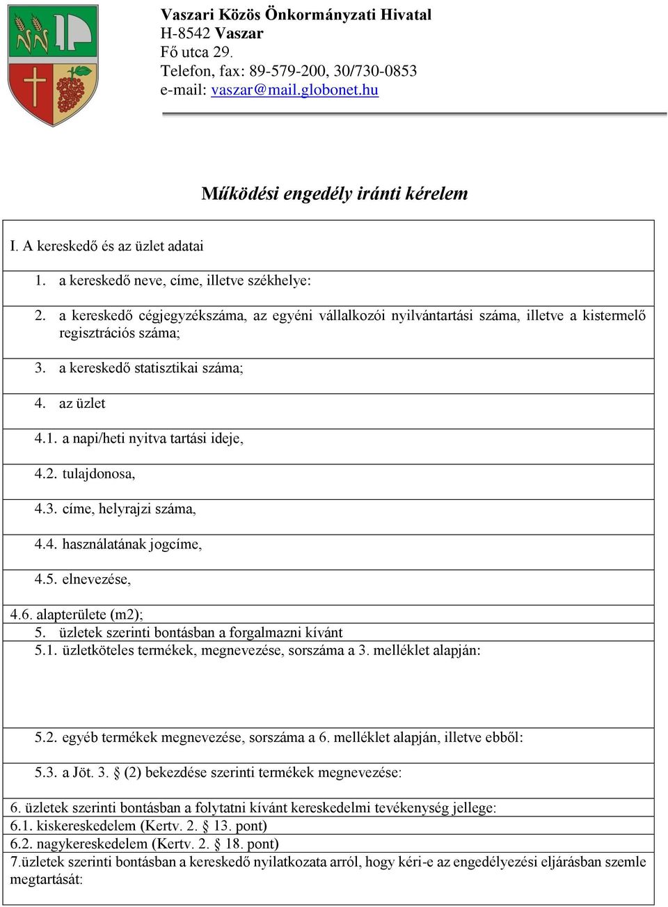 a kereskedő statisztikai száma; 4. az üzlet 4.1. a napi/heti nyitva tartási ideje, 4.2. tulajdonosa, 4.3. címe, helyrajzi száma, 4.4. használatának jogcíme, 4.5. elnevezése, 4.6. alapterülete (m2); 5.