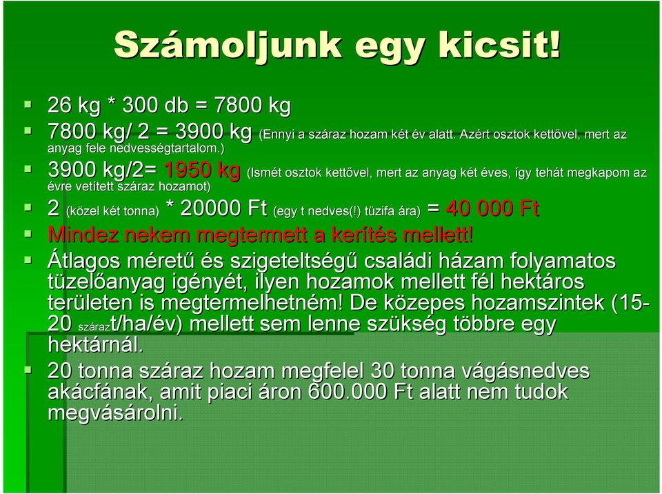 Azért osztok kettővel, mert az (Ismét t osztok kettővel, mert az anyag kétk éves, így tehát t megkapom az 2 (közel két k t tonna) * 20000 Ft (egy t nedves(!