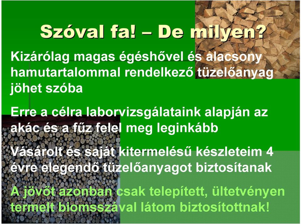 Erre a célra laborvizsgálataink alapján az akác és a fűz felel meg leginkább Vásárolt és