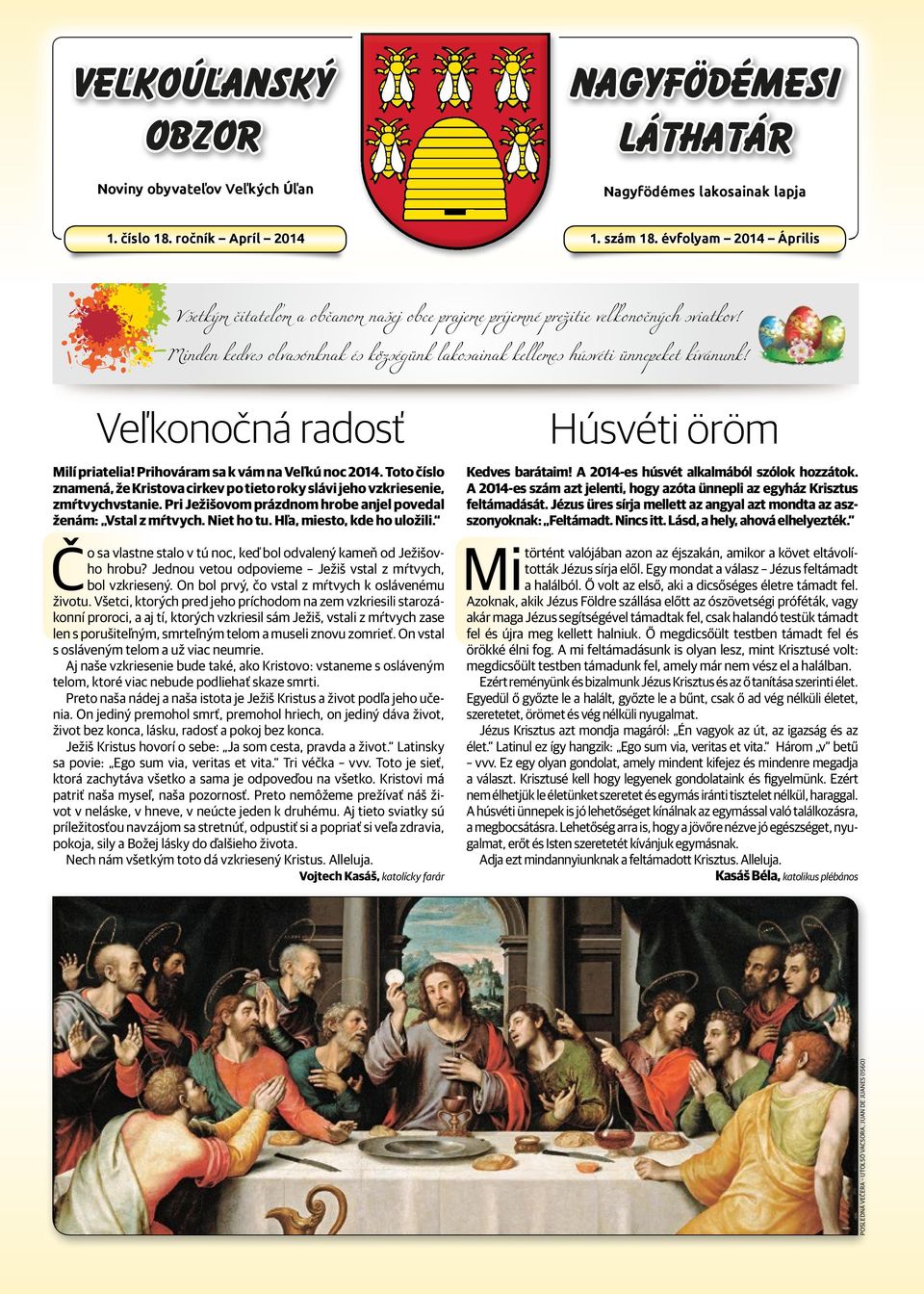 Veľkonočná radosť Milí priatelia! Prihováram sa k vám na Veľ kú noc 2014. Toto číslo znamená, že Kristova cirkev po tieto roky slávi jeho vzkriesenie, zmŕtvychvstanie.
