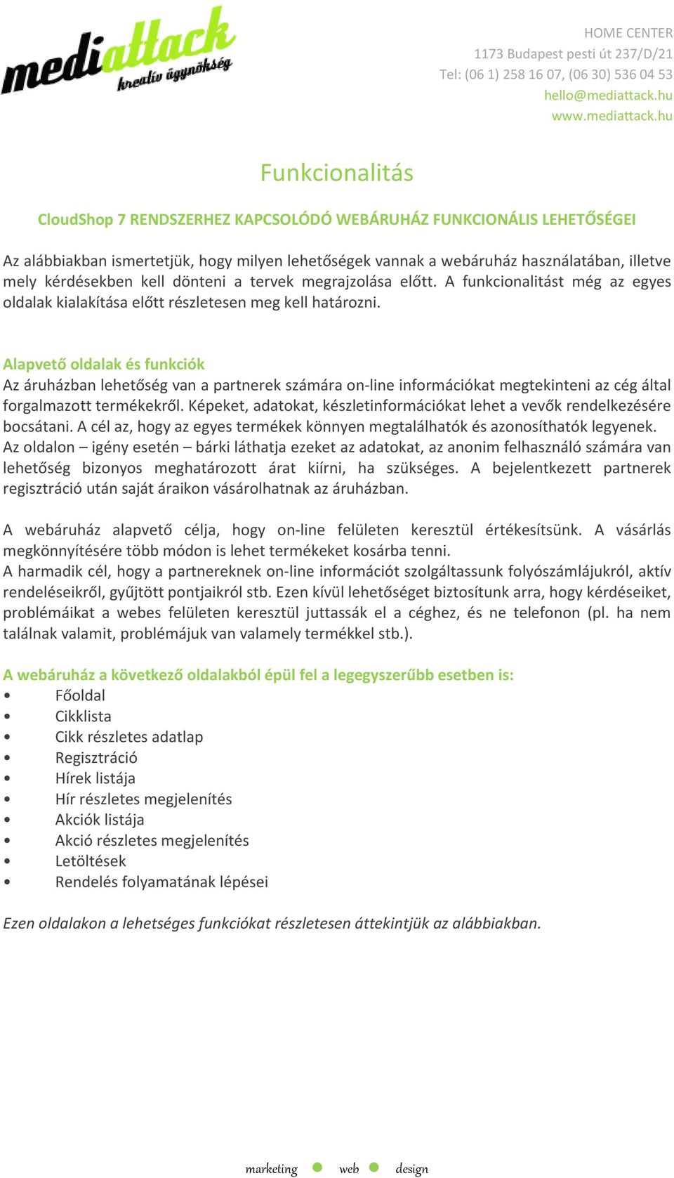 Alapvető oldalak és funkciók Az áruházban lehetőség van a partnerek számára on-line információkat megtekinteni az cég által forgalmazott termékekről.