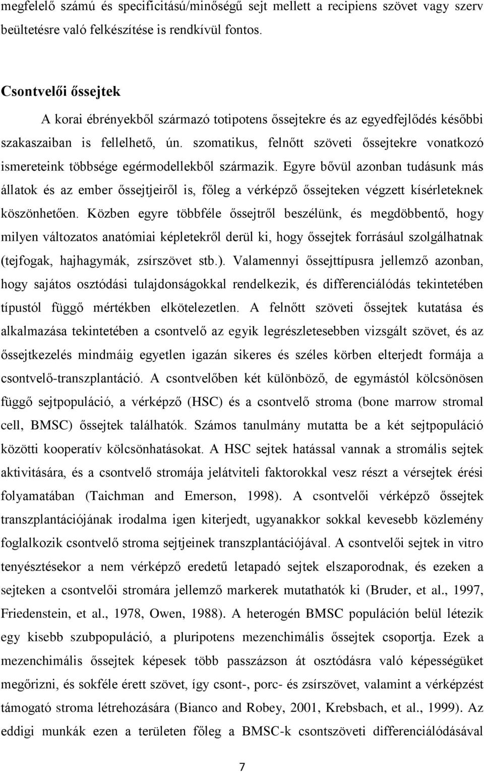 szomatikus, felnőtt szöveti őssejtekre vonatkozó ismereteink többsége egérmodellekből származik.