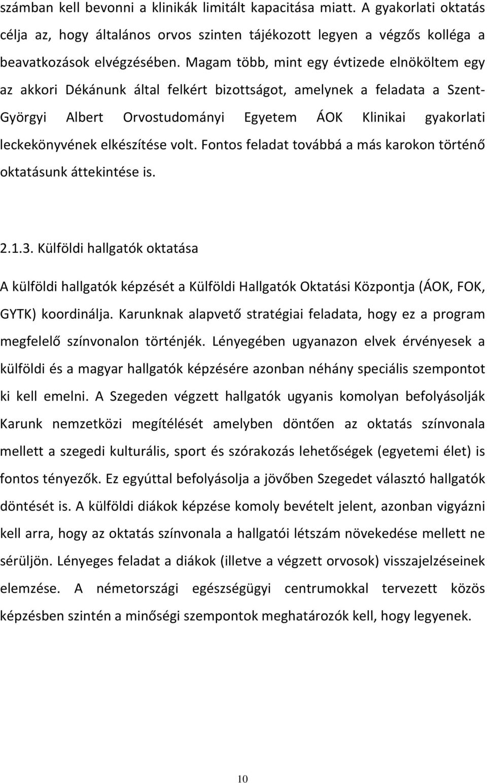 elkészítése volt. Fontos feladat továbbá a más karokon történő oktatásunk áttekintése is. 2.1.3.