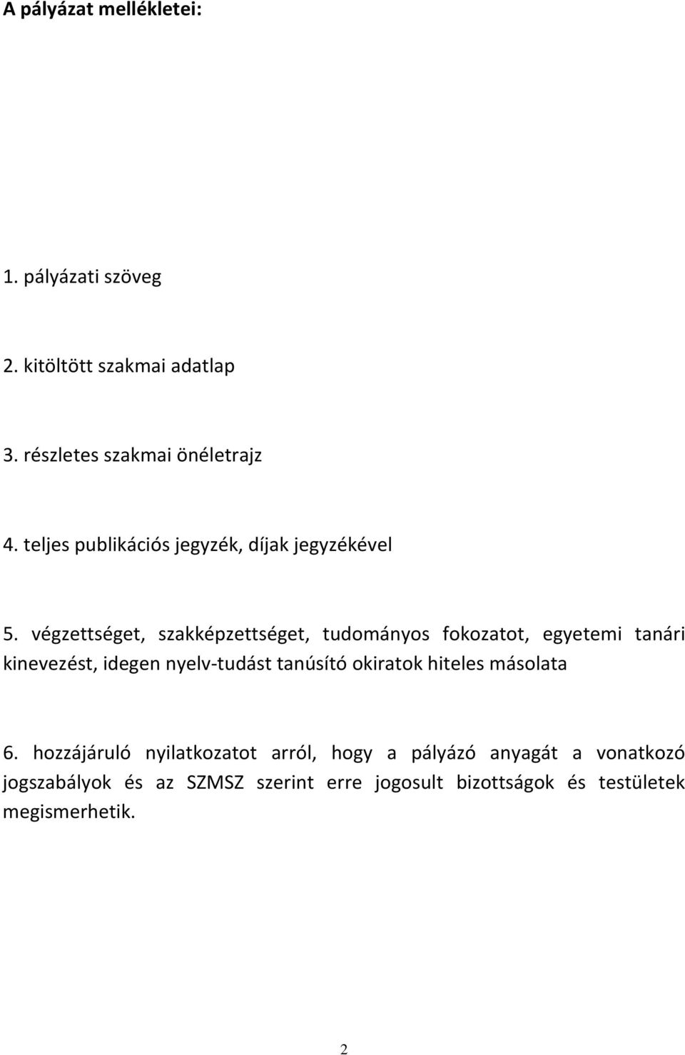végzettséget, szakképzettséget, tudományos fokozatot, egyetemi tanári kinevezést, idegen nyelv tudást tanúsító