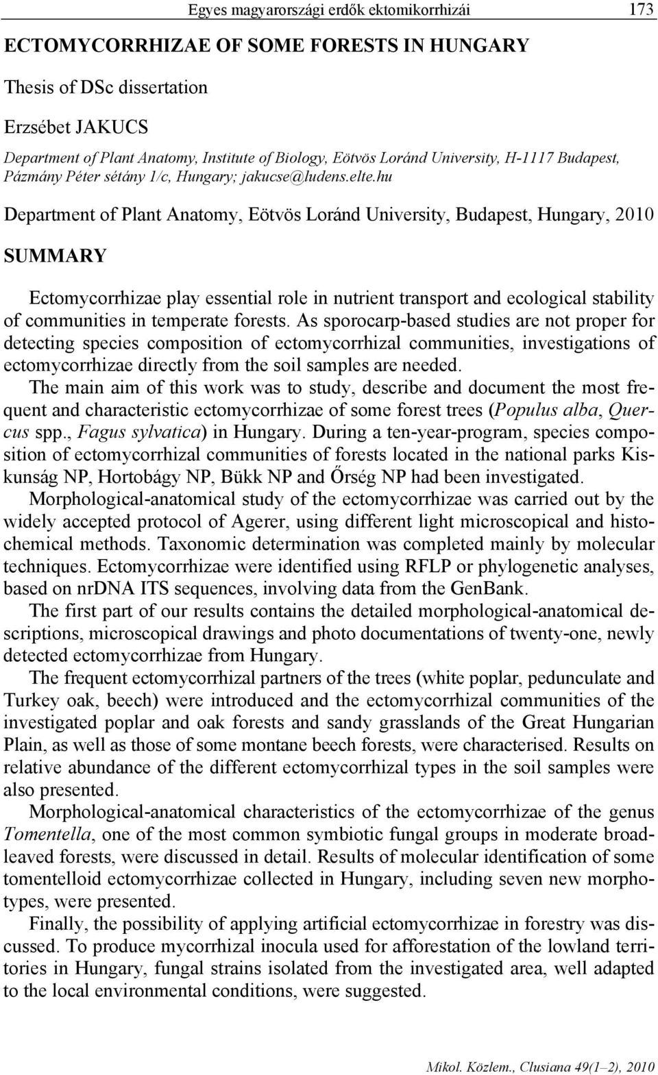 hu Department of Plant Anatomy, Eötvös Loránd University, Budapest, Hungary, 2010 SUMMARY Ectomycorrhizae play essential role in nutrient transport and ecological stability of communities in