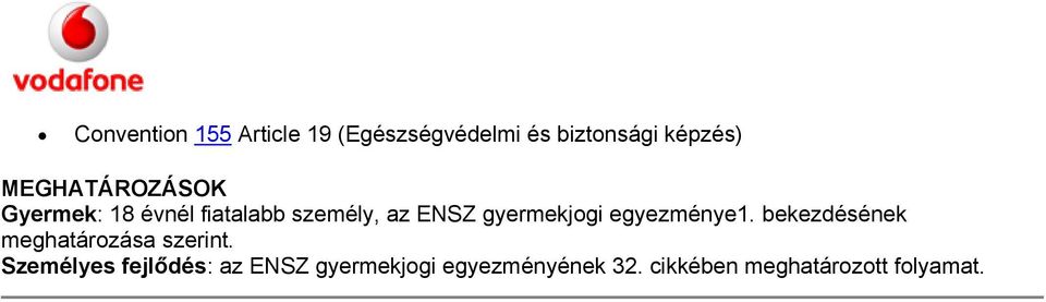 gyermekjogi egyezménye1. bekezdésének meghatározása szerint.