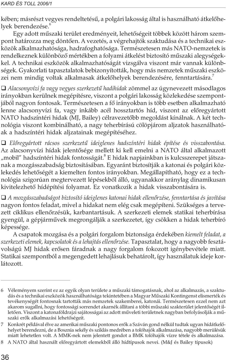 A vezetés, a végrehajtók szaktudása és a technikai eszközök alkalmazhatósága, hadrafoghatósága.