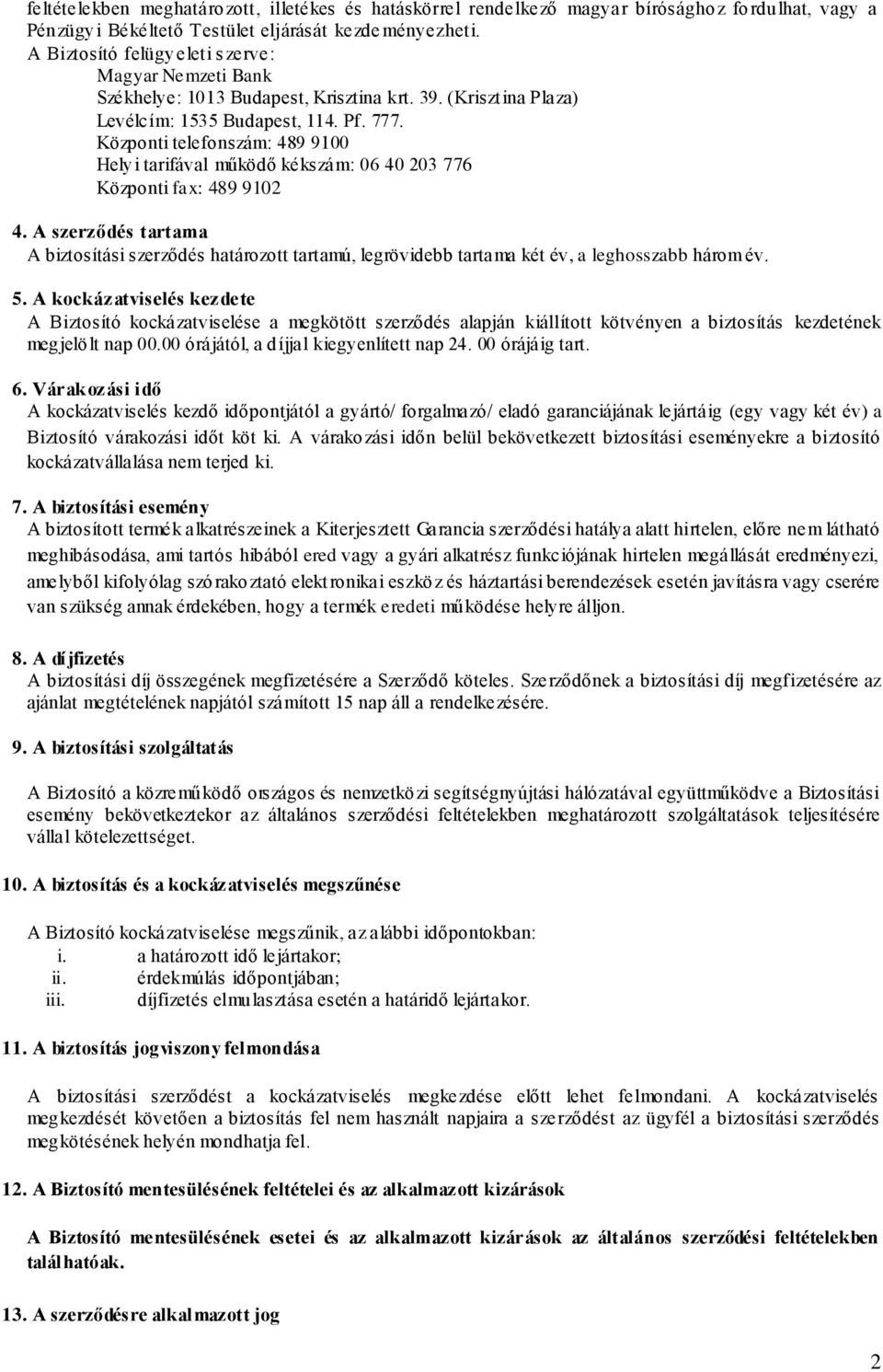 Központi telefonszám: 489 9100 Helyi tarifával működő kékszám: 06 40 203 776 Központi fax: 489 9102 4.