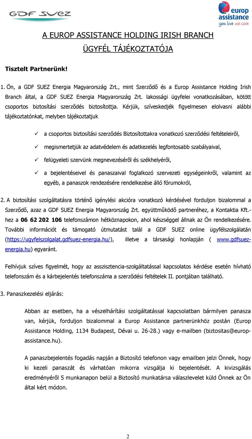 Kérjük, szíveskedjék figyelmesen elolvasni alábbi tájékoztatónkat, melyben tájékoztatjuk a csoportos biztosítási szerződés Biztosítottakra vonatkozó szerződési feltételeiről, megismertetjük az