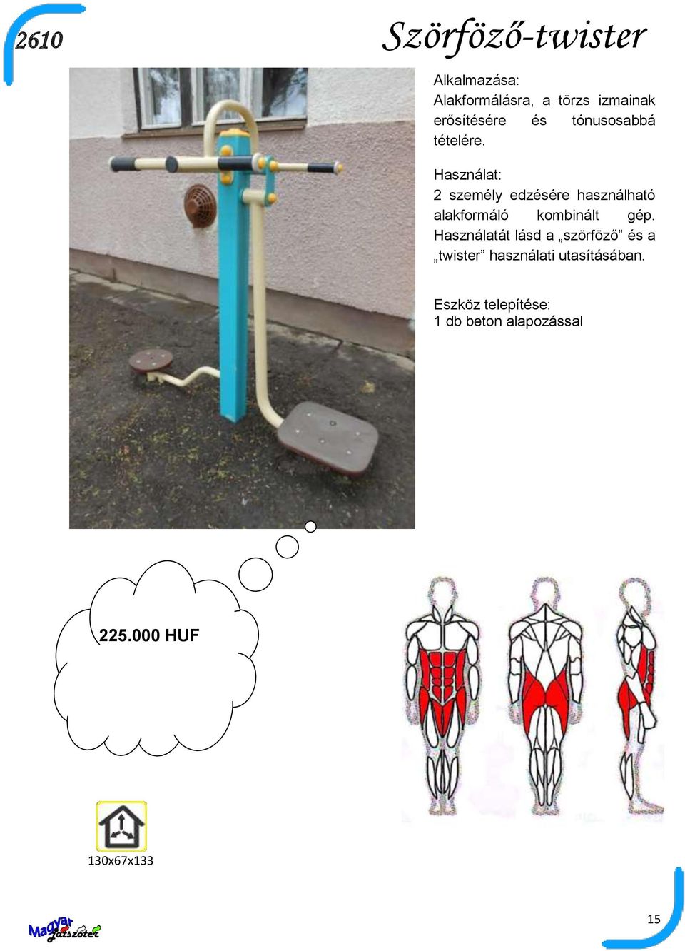 2 személy edzésére használható alakformáló kombinált gép.