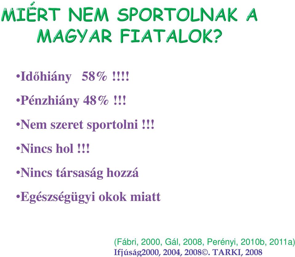 !! Nem szeret sportolni!!! Nincs hol!
