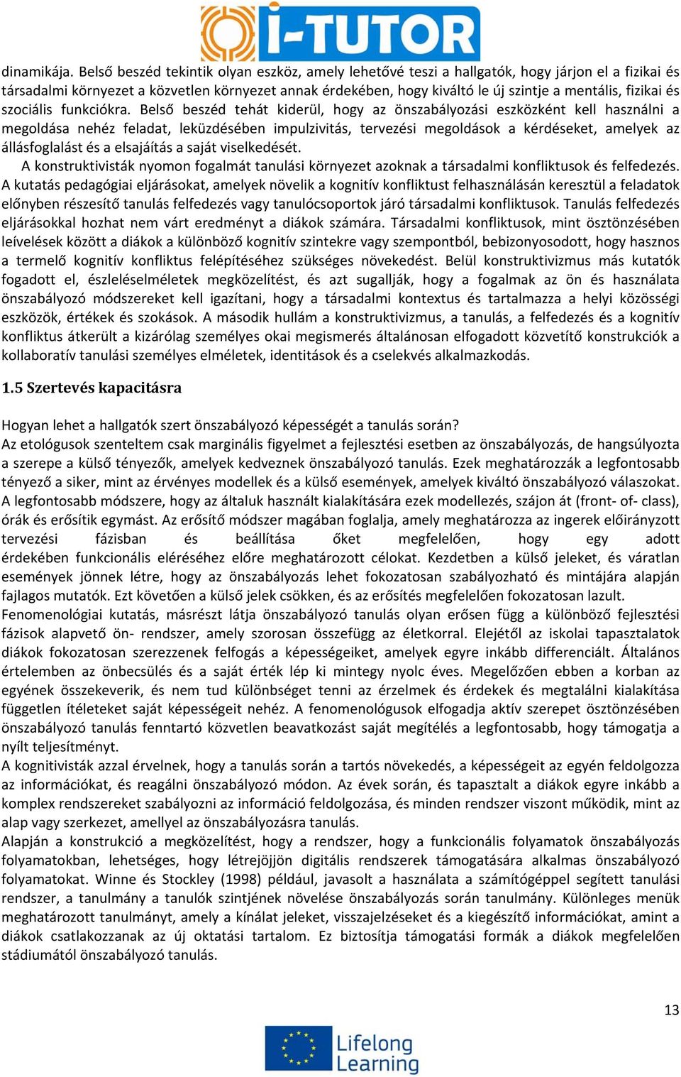 fizikai és szociális funkciókra.