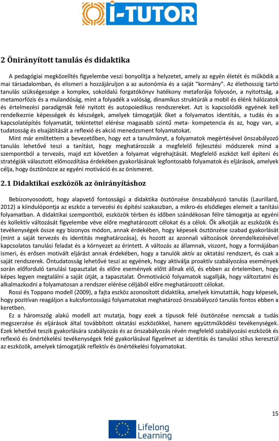 Az élethosszig tartó tanulás szükségessége a komplex, sokoldalú forgatókönyv hatékony metaforája folyosón, a nyitottság, a metamorfózis és a mulandóság, mint a folyadék a valóság, dinamikus
