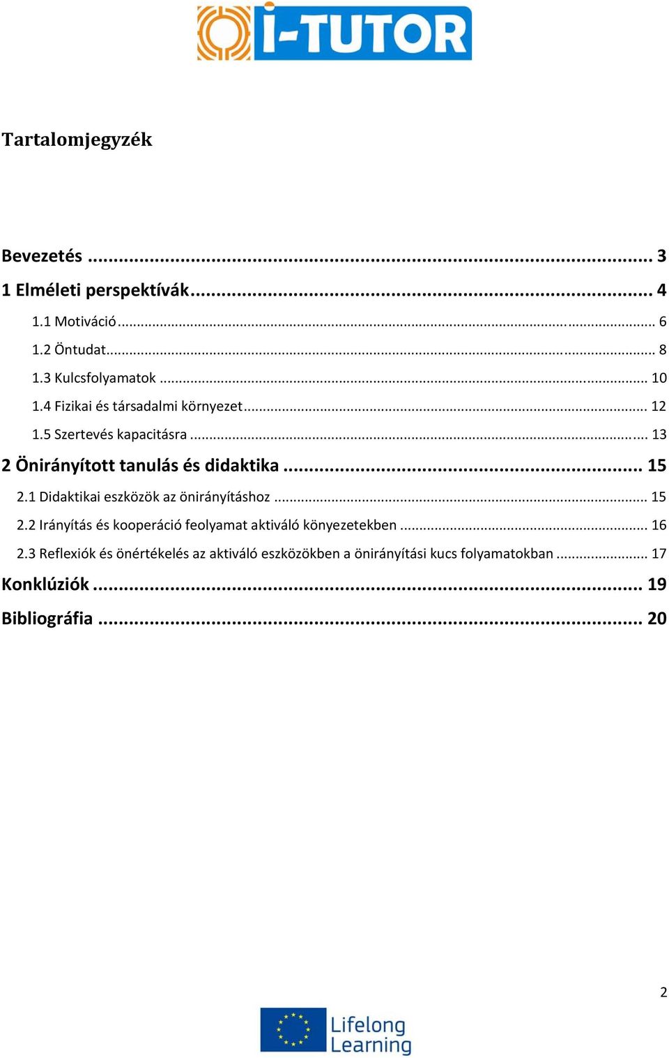 .. 15 2.1 Didaktikai eszközök az önirányításhoz... 15 2.2 Irányítás és kooperáció feolyamat aktiváló könyezetekben... 16 2.