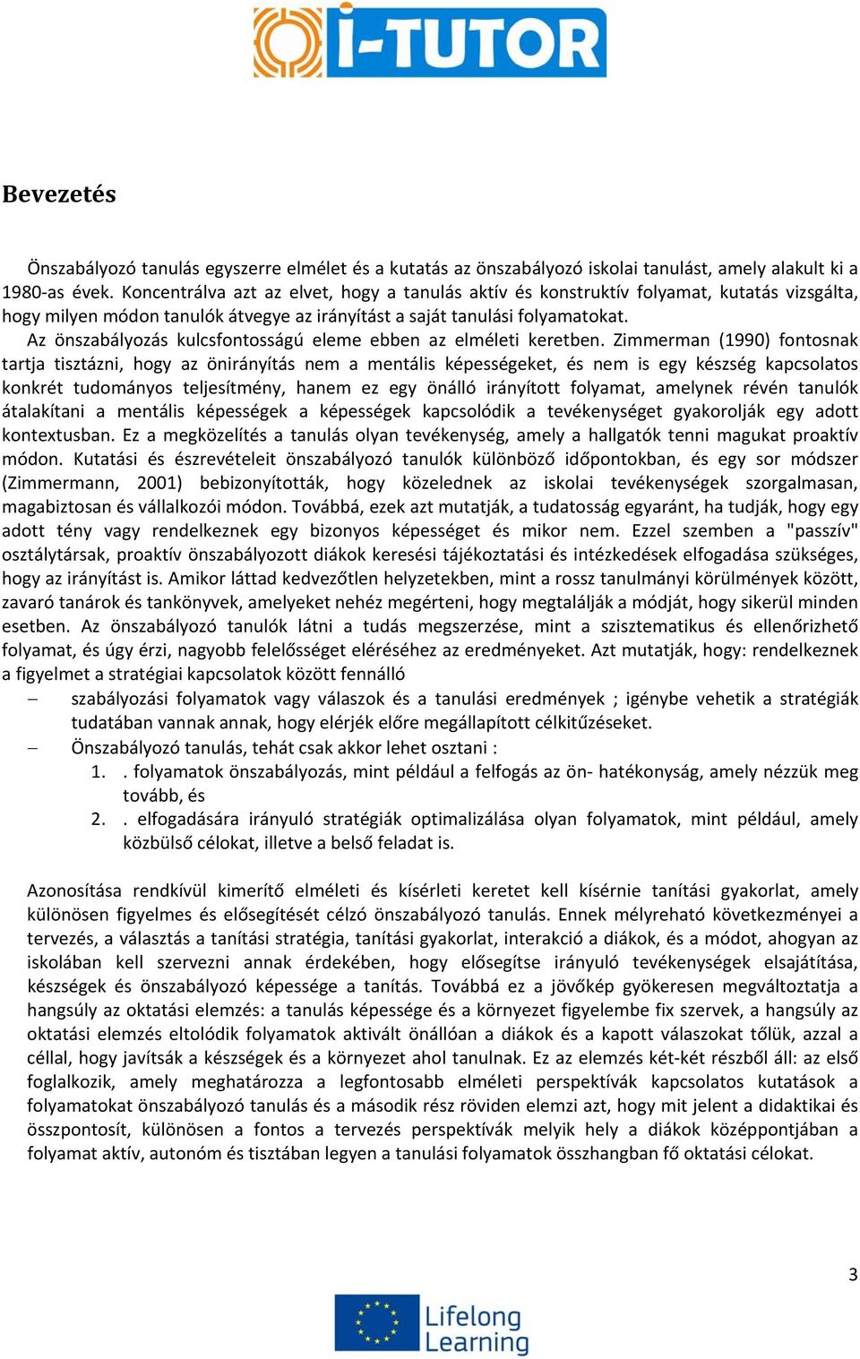 Az önszabályozás kulcsfontosságú eleme ebben az elméleti keretben.