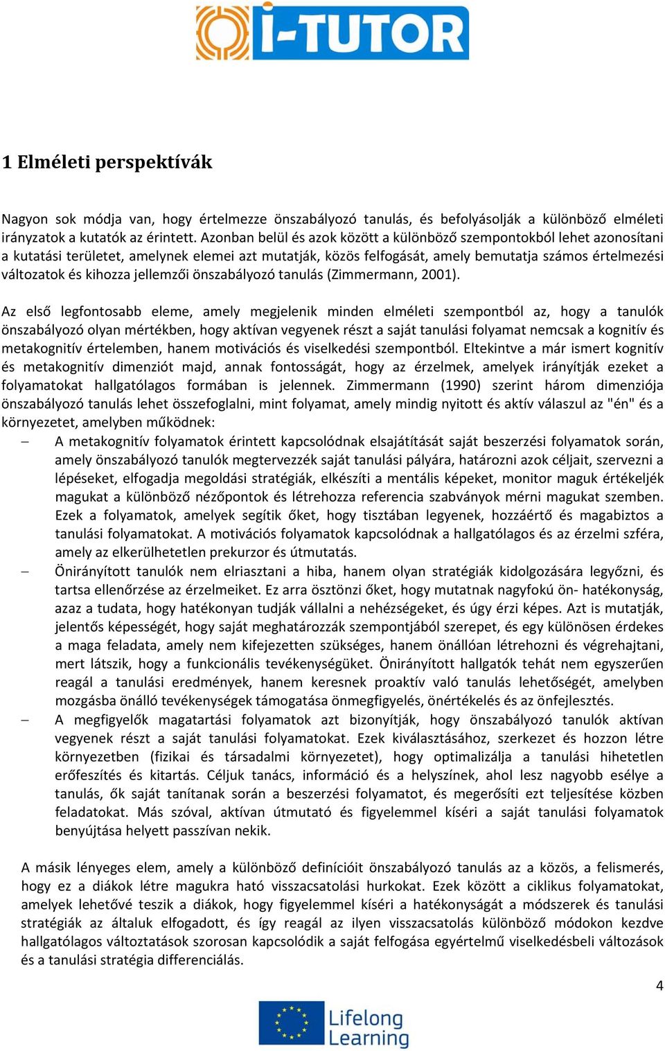 jellemzői önszabályozó tanulás (Zimmermann, 2001).