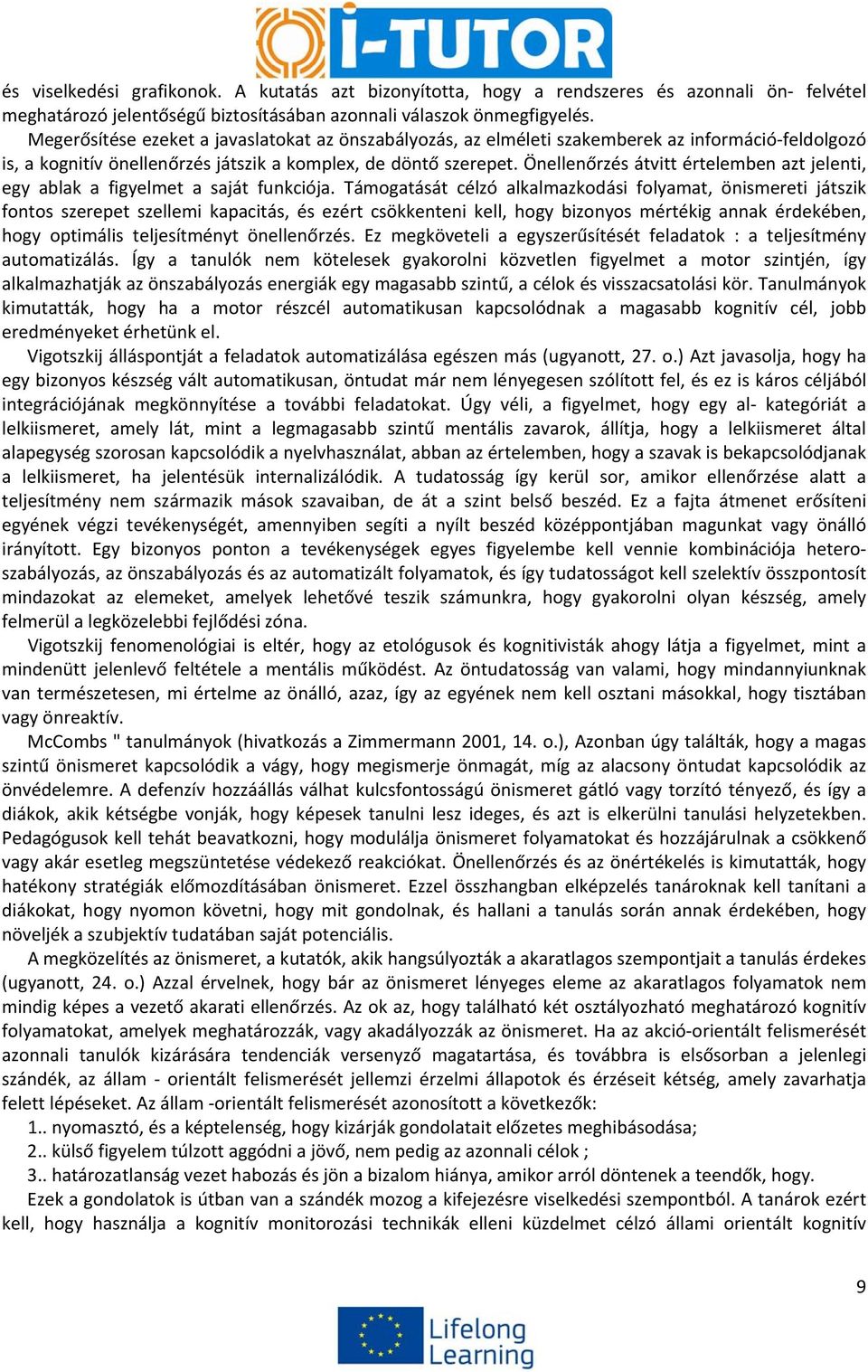 Önellenőrzés átvitt értelemben azt jelenti, egy ablak a figyelmet a saját funkciója.