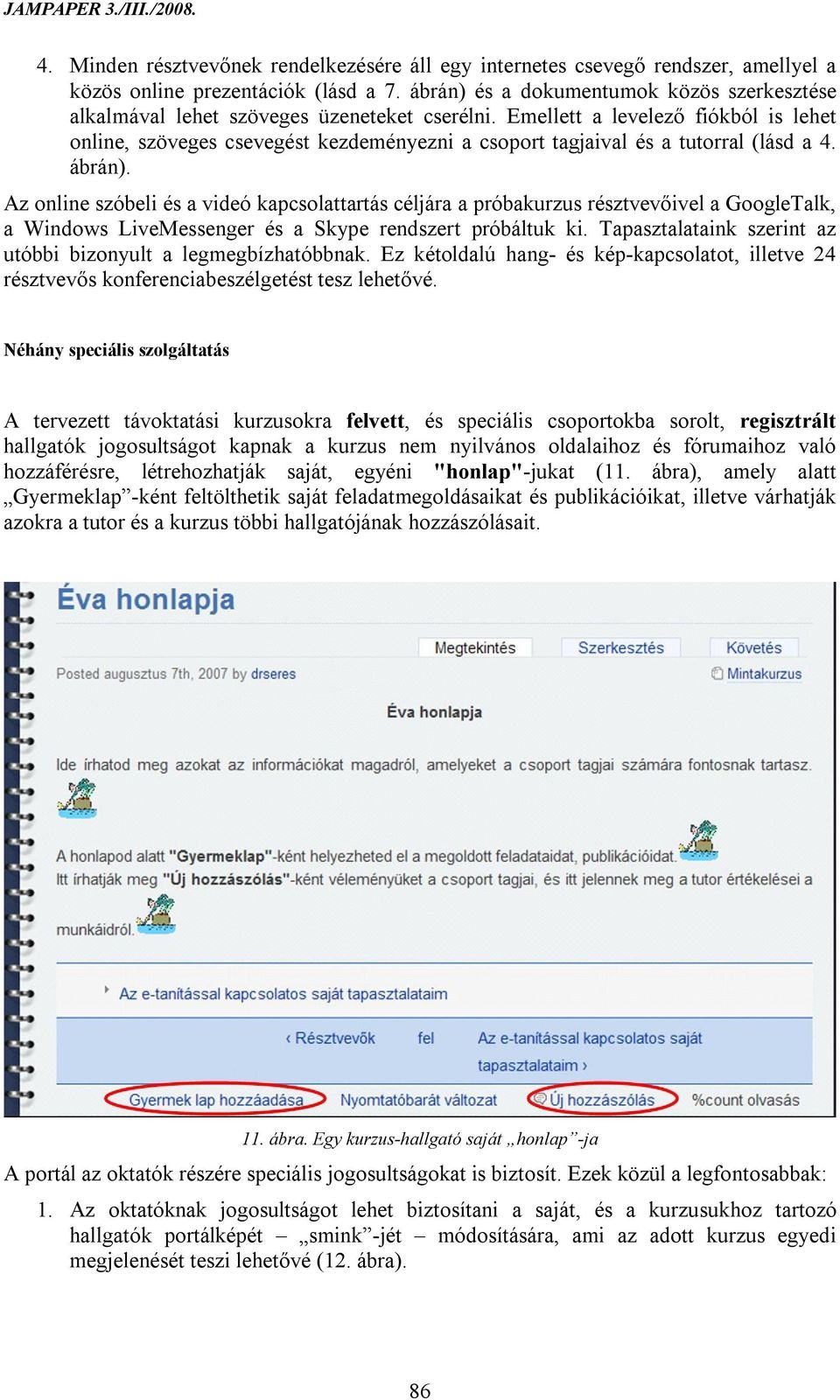 Emellett a levelező fiókból is lehet online, szöveges csevegést kezdeményezni a csoport tagjaival és a tutorral (lásd a 4. ábrán).