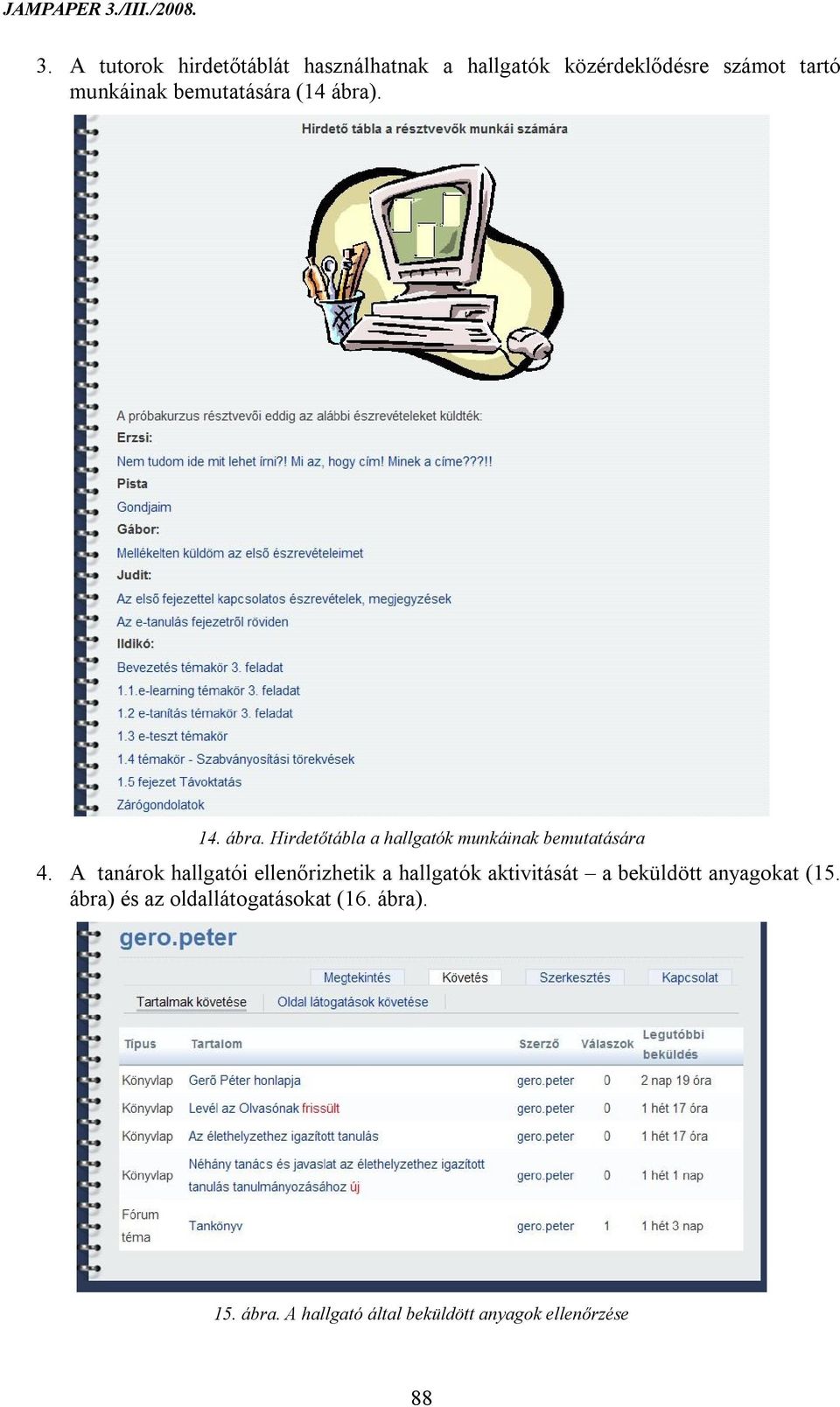 A tanárok hallgatói ellenőrizhetik a hallgatók aktivitását a beküldött anyagokat (15.