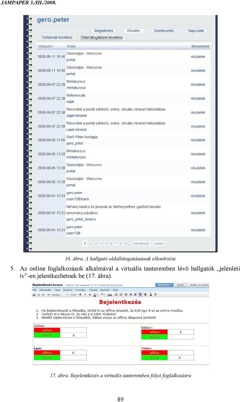 lévő hallgatók jelenléti ív -en jelentkezhetnek be (17. ábra).