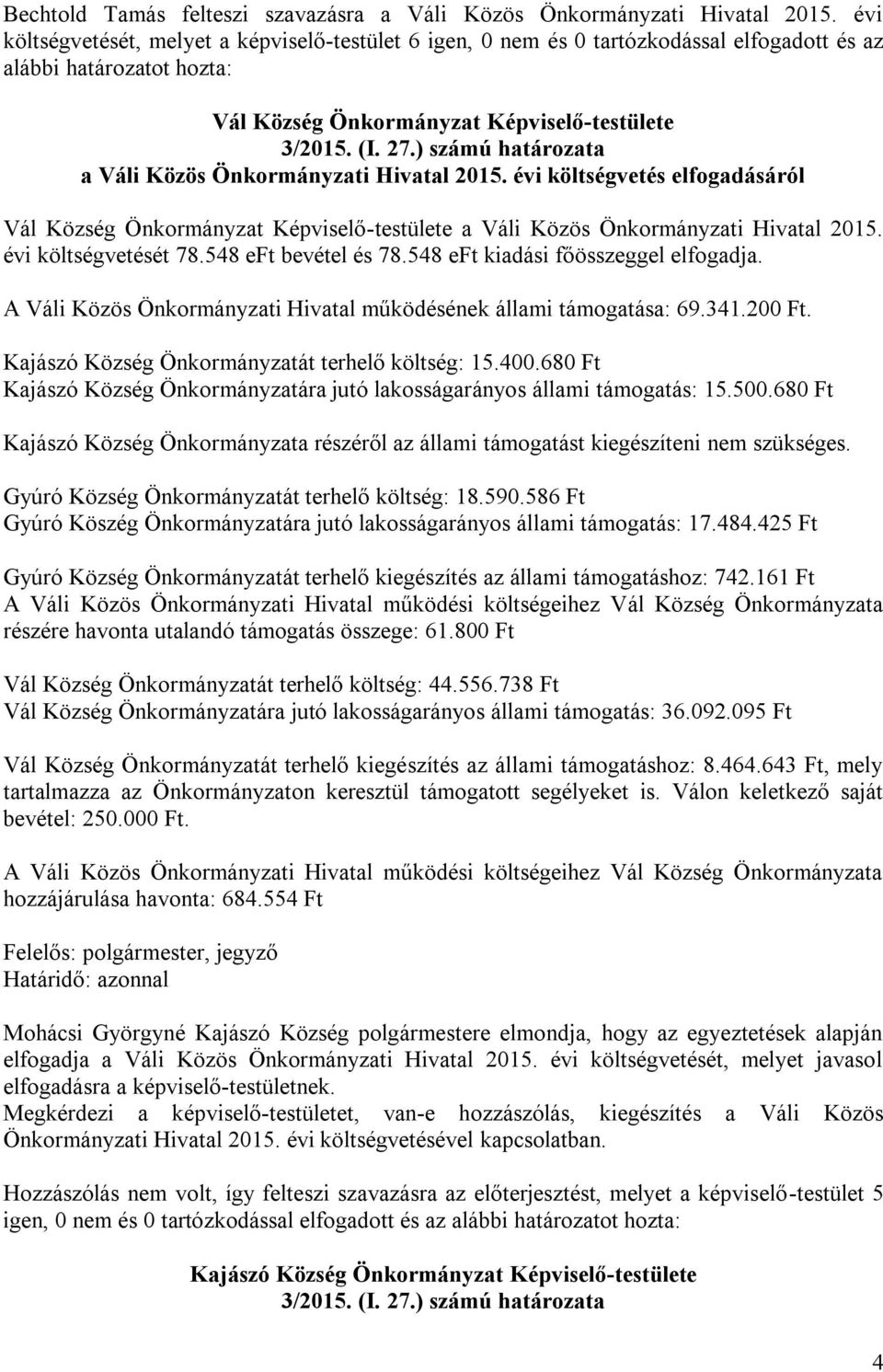 ) számú határozata a Váli Közös Önkormányzati Hivatal 2015. évi költségvetés elfogadásáról Vál Község Önkormányzat Képviselő-testülete a Váli Közös Önkormányzati Hivatal 2015. évi költségvetését 78.