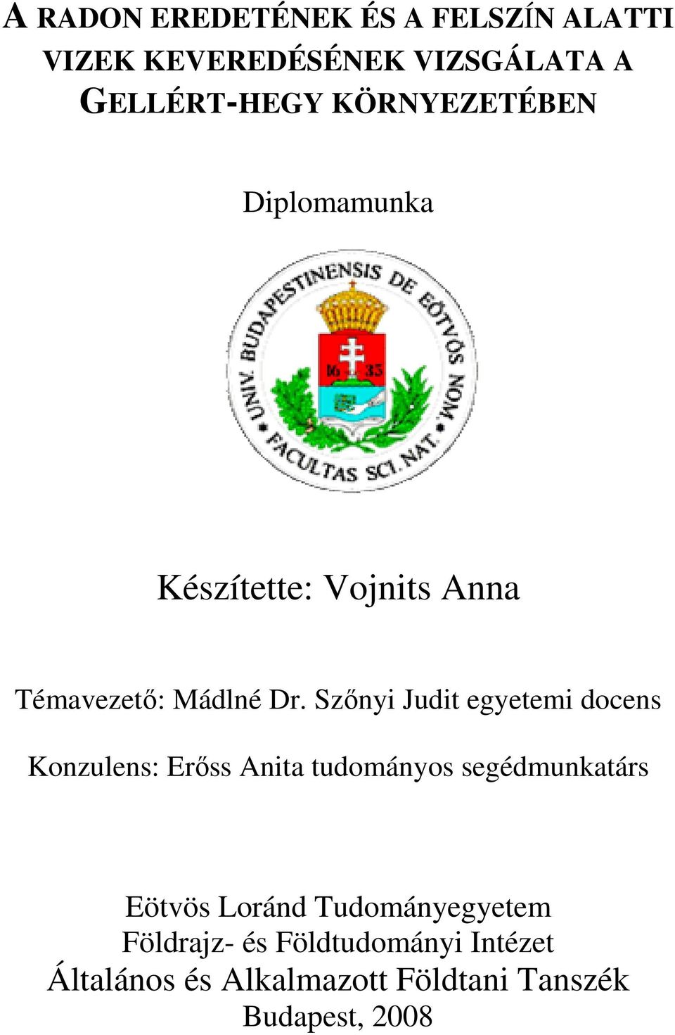 Szőnyi Judit egyetemi docens Konzulens: Erőss Anita tudományos segédmunkatárs Eötvös