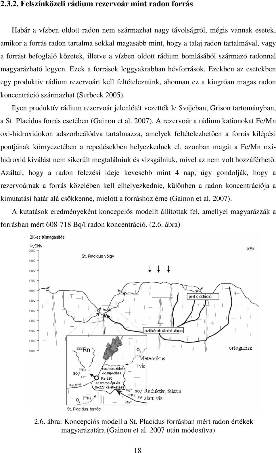 Ezekben az esetekben egy produktív rádium rezervoárt kell feltételeznünk, ahonnan ez a kiugróan magas radon koncentráció származhat (Surbeck 2005).