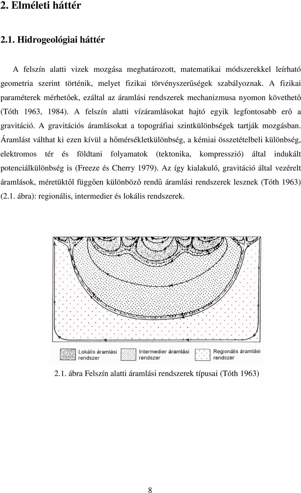 A gravitációs áramlásokat a topográfiai szintkülönbségek tartják mozgásban.