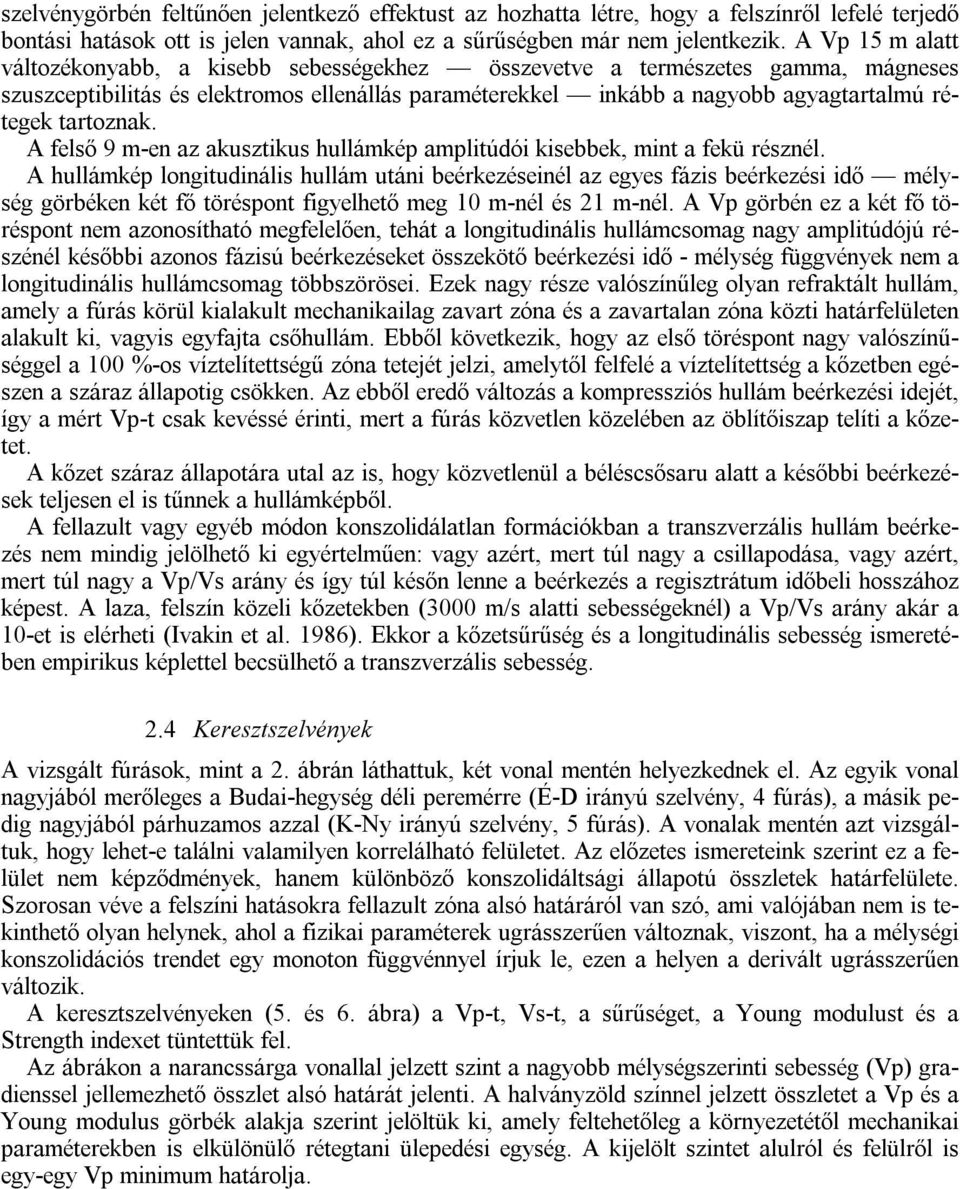 tartoznak. A felső 9 m-en az akusztikus hullámkép amplitúdói kisebbek, mint a fekü résznél.