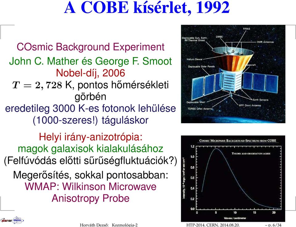 Smoot Nobel-díj, 2006 T = 2,728 K, pontos hőmérsékleti görbén eredetileg 3000 K-es fotonok lehülése