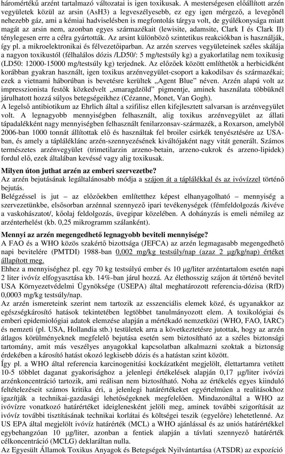 gyúlékonysága miatt magát az arsin nem, azonban egyes származékait (lewisite, adamsite, Clark I és Clark II) ténylegesen erre a célra gyártották.