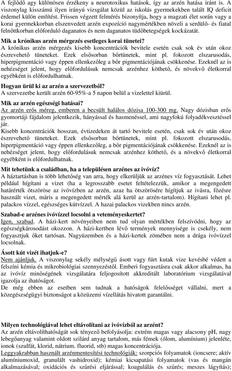 Frissen végzett felmérés bizonyítja, hogy a magzati élet során vagy a korai gyermekkorban elszenvedett arzén expozíció nagymértékben növeli a serdülı- és fiatal felnıttkorban elıforduló daganatos és