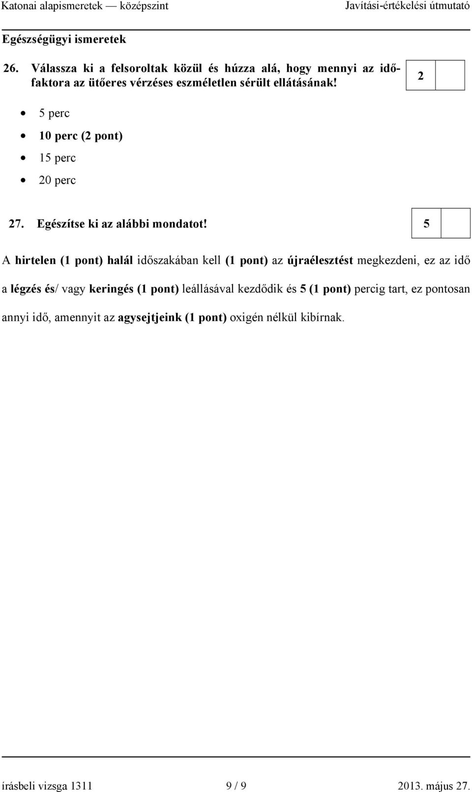 ellátásának! 5 perc 10 perc ( pont) 15 perc 0 perc 7. Egészítse ki az alábbi mondatot!