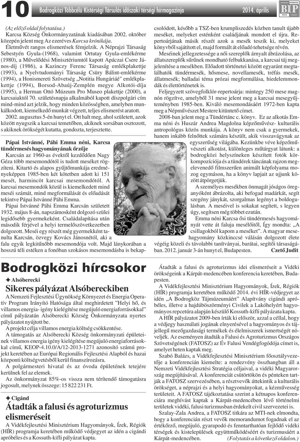 A Néprajzi Társaság Sebestyén Gyula-(1968), valamint Ortutay Gyula-emlékérme (1980), a Művelődési Minisztériumtól kapott Apáczai Csere János-díj (1986), a Kazinczy Ferenc Társaság emlékplakettje