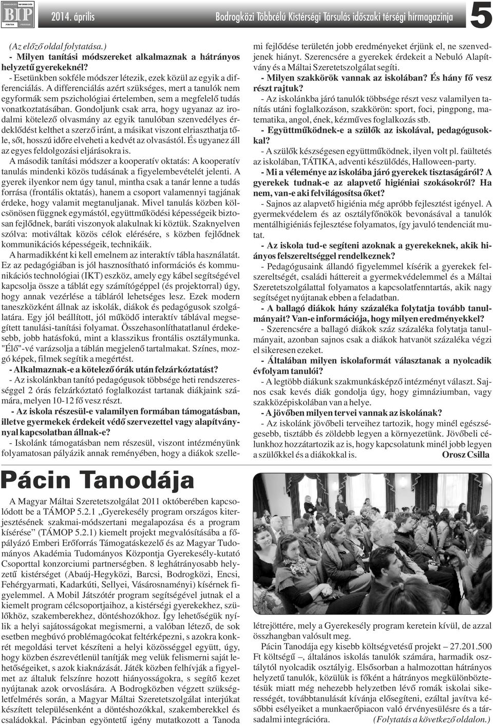 A differenciálás azért szükséges, mert a tanulók nem egyformák sem pszichológiai értelemben, sem a megfelelő tudás vonatkoztatásában.