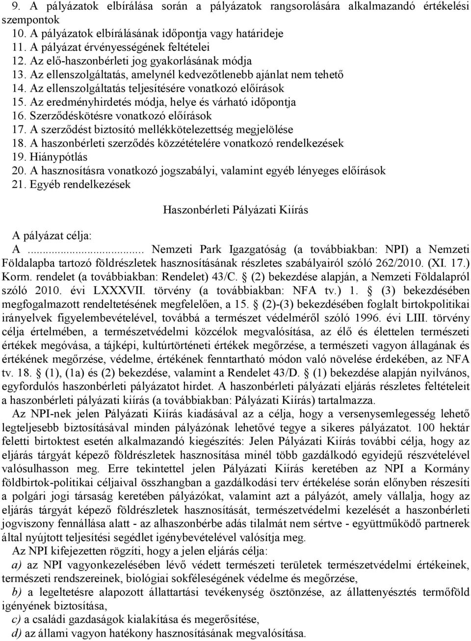 Az eredményhirdetés módja, helye és várható időpontja 16. Szerződéskötésre vonatkozó előírások 17. A szerződést biztosító mellékkötelezettség megjelölése 18.