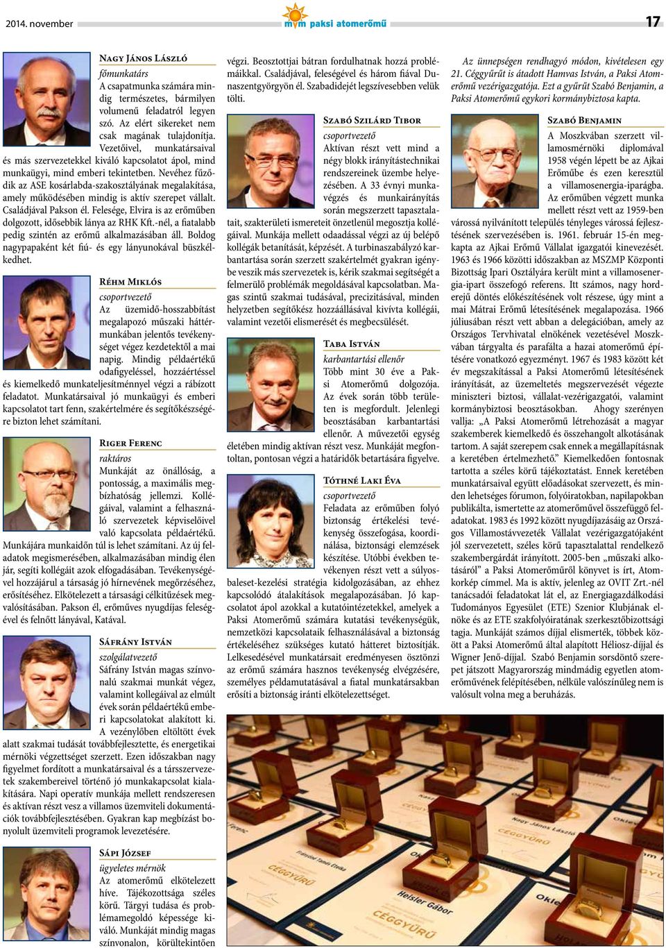Nevéhez fűződik az ASE kosárlabda-szakosztályának megalakítása, amely működésében mindig is aktív szerepet vállalt. Családjával Pakson él.