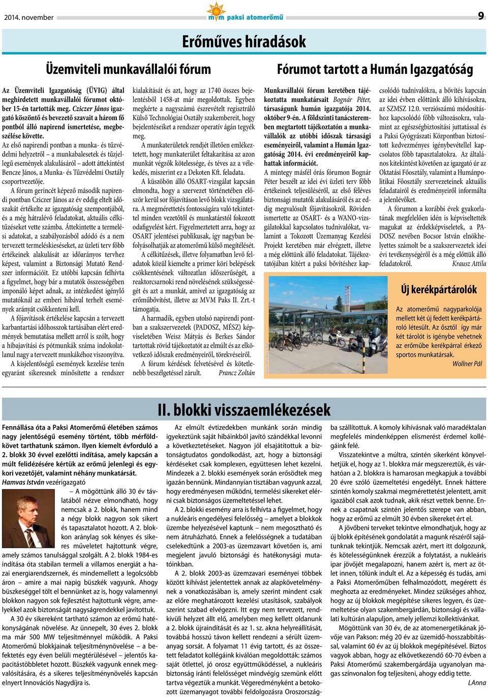 Az első napirendi pontban a munka- és tűzvédelmi helyzetről a munkabalesetek és tűzjellegű események alakulásáról adott áttekintést Bencze János, a Munka- és Tűzvédelmi Osztály csoportvezetője.