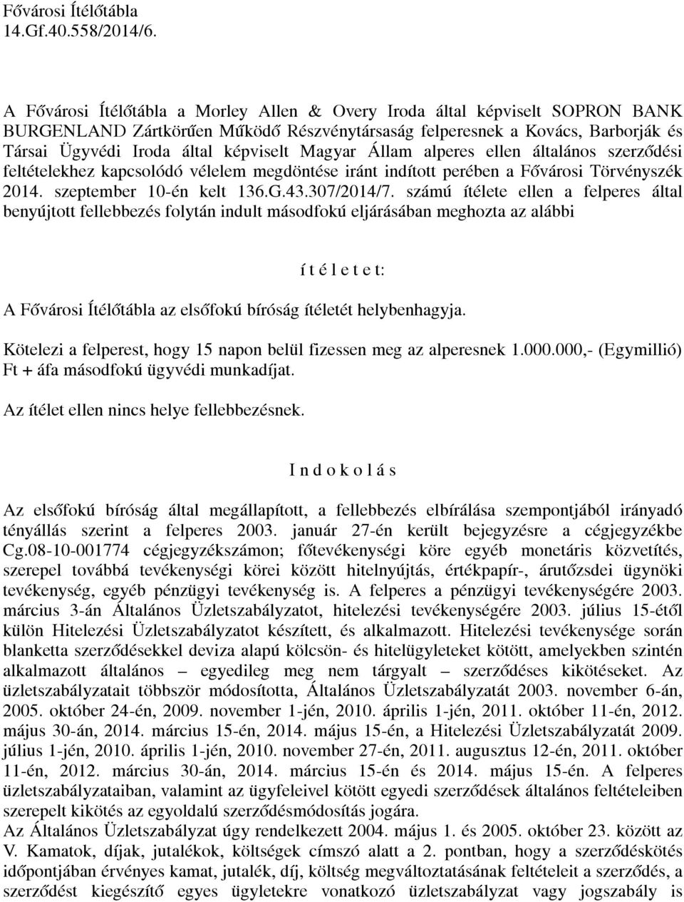 Magyar Állam alperes ellen általános szerződési feltételekhez kapcsolódó vélelem megdöntése iránt indított perében a Fővárosi Törvényszék 2014. szeptember 10-én kelt 136.G.43.307/2014/7.
