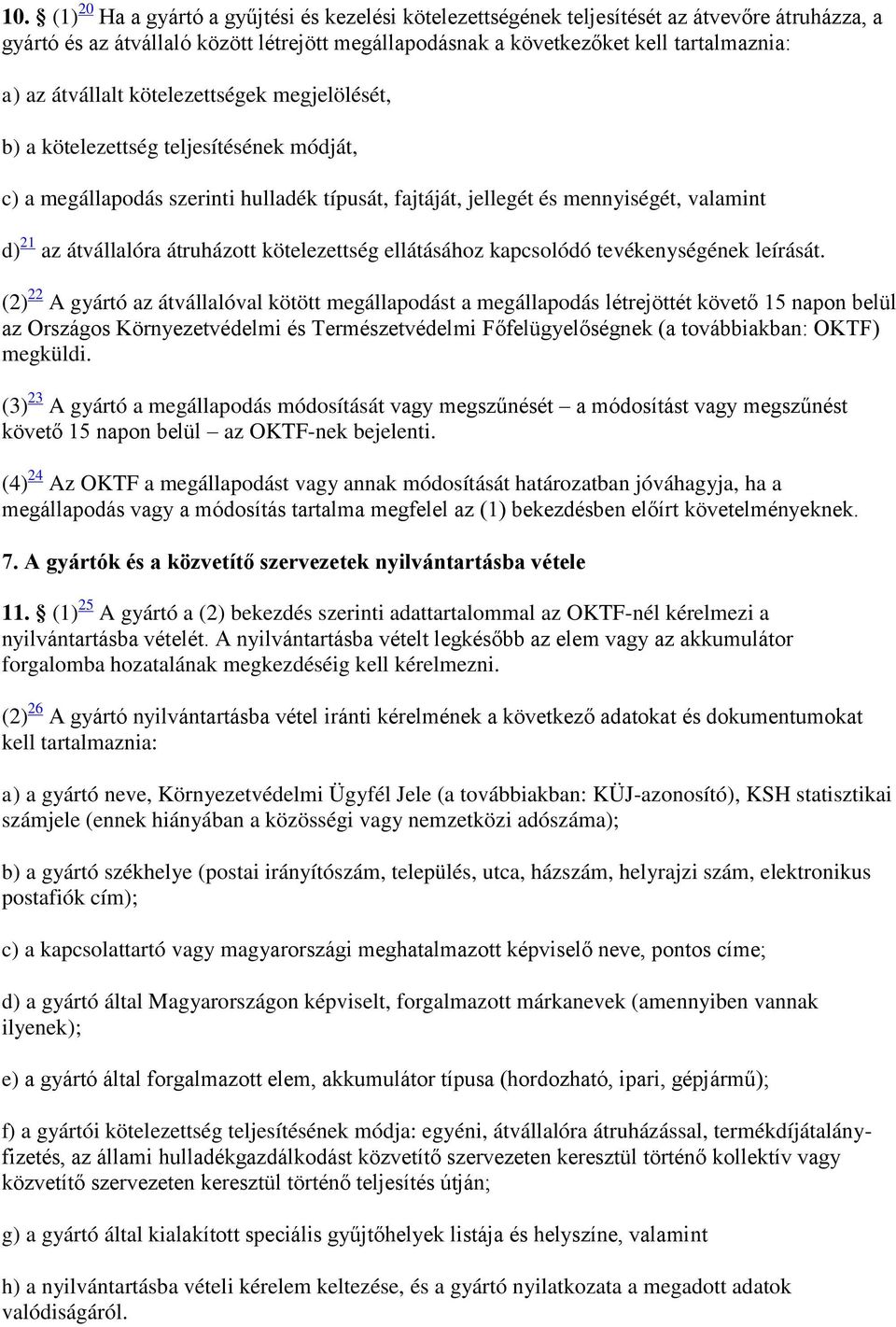 átruházott kötelezettség ellátásához kapcsolódó tevékenységének leírását.